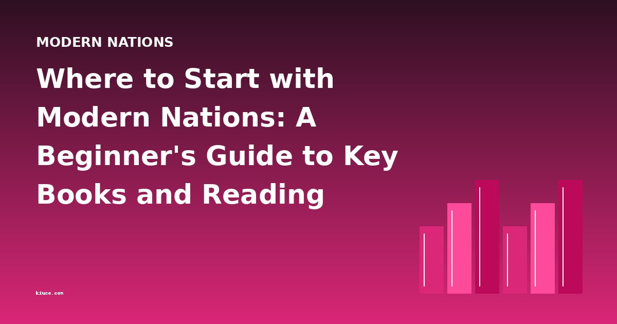 Where to Start with Modern Nations: A Beginner's Guide to Key Books and Reading Order