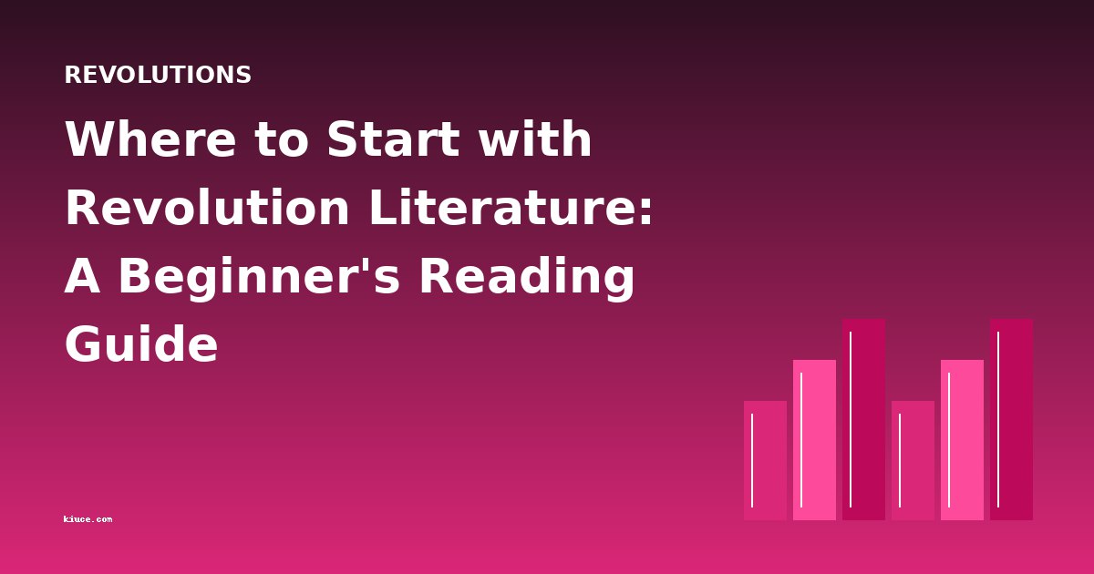 Where to Start with Revolution Literature: A Beginner's Reading Guide