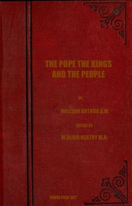 Cover of The Pope, the Kings and the People A History of the Movement to Make the Pope Governor of the World by a Universal Reconstruction of Society from the Issue of the — Inside the Classic
