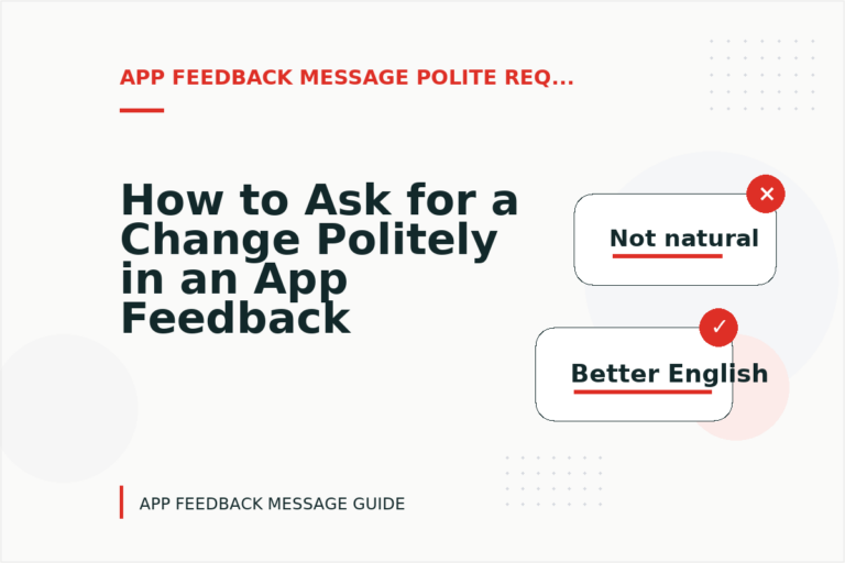 How to Ask for a Change Politely in an App Feedback Message