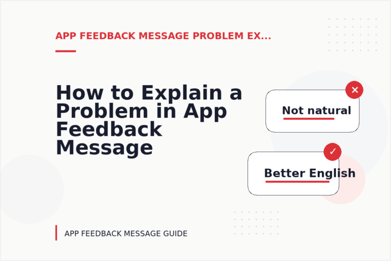 How to Explain a Problem in App Feedback Message English How to Explain a Problem in App Feedback Message English