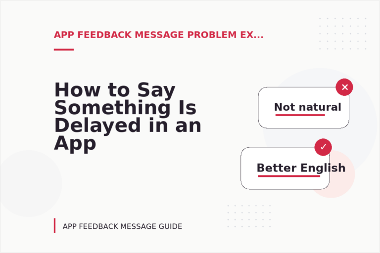 How to Say Something Is Delayed in an App Feedback Message How to Say Something Is Delayed in an App Feedback Message