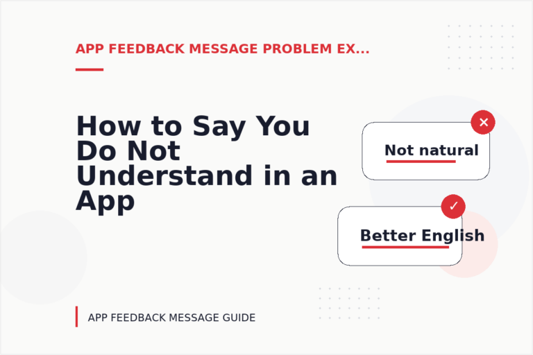 How to Say You Do Not Understand in an App Feedback Message How to Say You Do Not Understand in an App Feedback Message