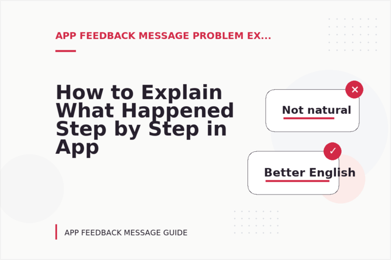 How to Explain What Happened Step by Step in App Feedback Message English