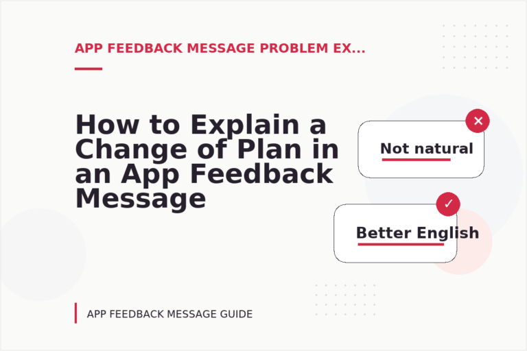 How to Explain a Change of Plan in an App Feedback Message How to Explain a Change of Plan in an App Feedback Message