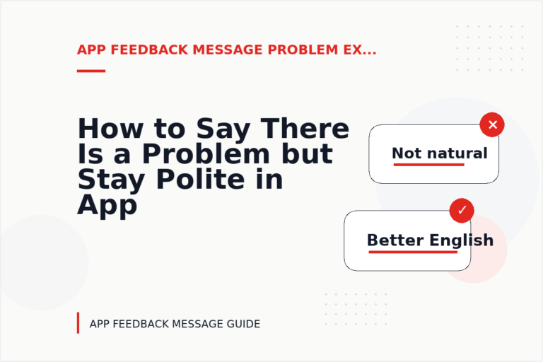How to Say There Is a Problem but Stay Polite in App Feedback Message English