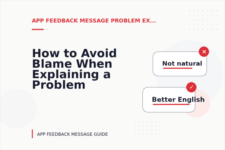 How to Avoid Blame When Explaining a Problem in App Feedback Message English